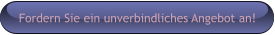 Fordern Sie ein unverbindliches Angebot an!