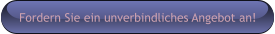 Fordern Sie ein unverbindliches Angebot an!