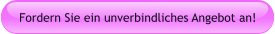 Fordern Sie ein unverbindliches Angebot an!