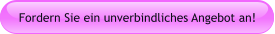 Fordern Sie ein unverbindliches Angebot an!