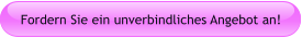 Fordern Sie ein unverbindliches Angebot an!