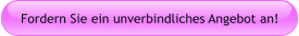 Fordern Sie ein unverbindliches Angebot an!