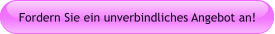 Fordern Sie ein unverbindliches Angebot an!