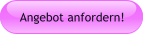 Angebot anfordern!