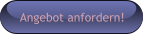 Angebot anfordern!