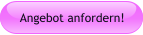 Angebot anfordern!